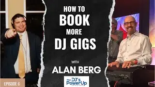 How To Book More DJ Gigs - Alan Berg - DJs Powerup Podcast (E6)