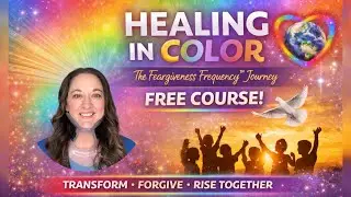 🌈Feargiveness Frequency🌈 Healing in Color Course