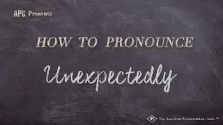 How to Pronounce Unexpectedly (Real Life Examples!)