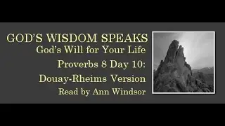 Proverbs 8 God's Wisdom For Your Life Day 10: Douay-Rheims Version(read along link below)