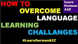 HOW TO OVERCOME LANGUAGE LEARNING CHALLENGES || FOR ANY LANGUAGE || #LearnGermanA2Z
