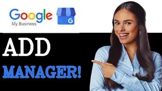 How To Add Manager To Google My Business (2025)
