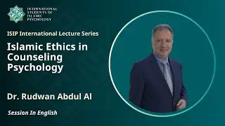 Islamic Ethics in Counseling Psychology| Dr. Rudwan Abdul Al| Lecture in English