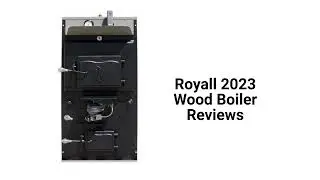 HvacRepairGuy 2023 Royall Brand Wood Boiler Reviews