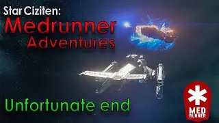 Medrunner Story 7: Unfortunate end - Star Citizen gameplay