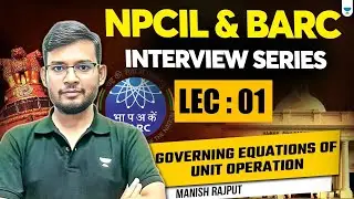Lec : 01  Governing Equations of Unit Operation | NPCIL AND BARC INTERVIEW SERIES