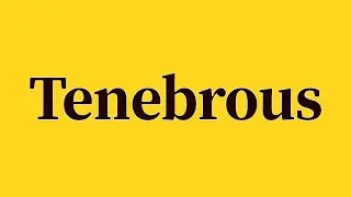 Tenebrous Pronunciation and Meaning