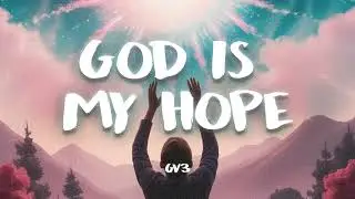 GV3 - God Is My Hope (Audio)