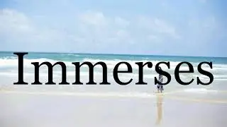 How To Pronounce Immerses🌈🌈🌈🌈🌈🌈Pronunciation Of Immerses