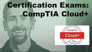 Certification Exams: CompTIA Cloud+