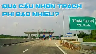 Đi thử qua lại cầu Nhơn Trạch v&agrave; n&uacute;t giao Long Trường