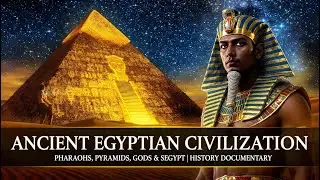 Ancient Egyptian Civilization | Pharaohs, Pyramids, Gods & Secrets of Egypt | History Documentary