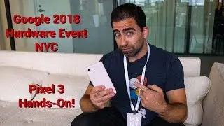 Google Pixel 3 Event! | Hands-On Pixel, Slate, & Home Hub