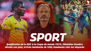 Coupe du monde 2026: S&eacute;bastien Desabre annonce la qualification des l&eacute;opards, arriv&eacute;e de W. Kambwala