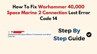 How To Fix Warhammer 40,000 Space Marine 2 Connection Lost Error Code 14