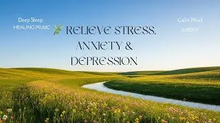 Deep Sleep Healing Music 🌿 Relieve Stress, Anxiety & Depression | Calm Mind & Body