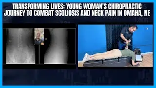 Transforming Lives: Young Woman's Chiropractic Journey to Combat Scoliosis & Neck Pain in Omaha, NE