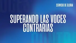 SUPERANDO LAS VOCES CONTRARIAS | 1ER. SERVICIO DE GLORIA | DOMINGO 28/09/25