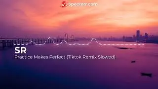 SR Practice Makes Perfect (TikTok Remix Slowed)