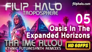Filip Halo - Oasis In The Expanded Horizons (Troposphere-Tha Ime Allou Ethnic Futuresynth Remix 05)