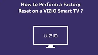 Factory Reset on a VIZIO Smart TV - How to do it ?