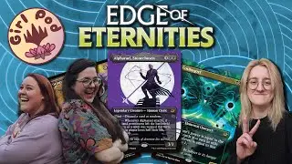 Magic the Gathering - Tap or Sac: Edge of Eternities - Featuring GirlPod! (Part 1)