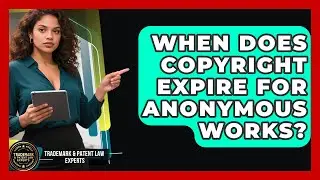 When Does Copyright Expire For Anonymous Works? - Trademark and Patent Law Experts
