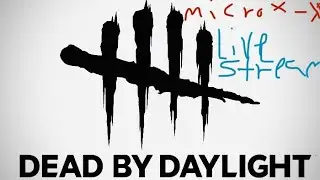 MicroX-x livesteaming on Dead by Daylight 11