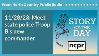 11/28/23: Meet state police Troop B's new commander | Story of the Day