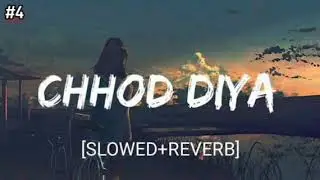 Chhod Diya - Slowed Reverb | Arijit Singh