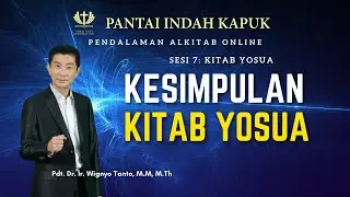 Kitab Yosua (Sesi 7) - Kesimpulan - Pdt. Dr. Ir. Wignyo Tanto, M.M, M.Th