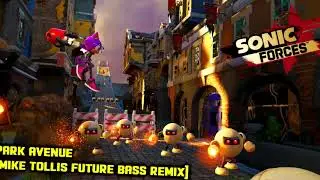 Sonic Forces - Park Avenue (Mike Tollis Future Bass Remix)