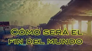 C&oacute;mo ser&aacute; el fin del mundo