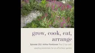 Arthur Parkinson: The 12 top self-seeding perennials for an effortless garden - Episode 252