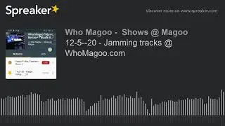 12-5--20 - Jamming tracks @ WhoMagoo.com (part 8 of 9)