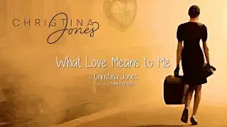 Christina Jones - What Love Means to Me - Lyric Video