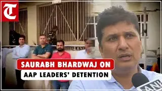 Saurabh Bhardwaj on AAP leaders' detention after their protest against Kejriwal's arrest