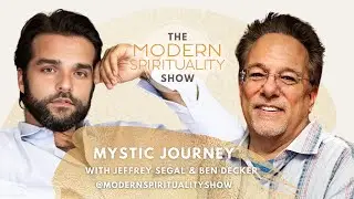 Mystic Journey with Jeffrey Segal and Ben Decker on The Modern Spirituality Show