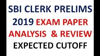 SBI CLERK PRELIMS 2019 EXAM PAPER ANALYSIS & DETAILED REVIEW || SECTIONAL CUTOFF AND OVERALL CUTOFF