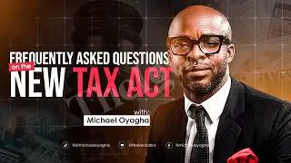 Frequently Asked Question on the New Tax Act/w Sir Michael Oyagha