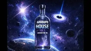 ABSOLUTE HOUSE MIX 2 (MIXED IN VR)