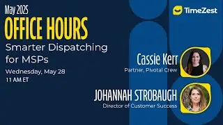 May Office Hours - Smarter Dispatching for MSPs