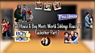 Full House & Boy Meets World Sibling’s React To || Each Other || Part 2 ||