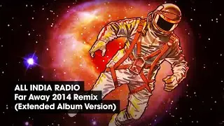 All India Radio - Far Away 2014 Remix (Extended Album Version)