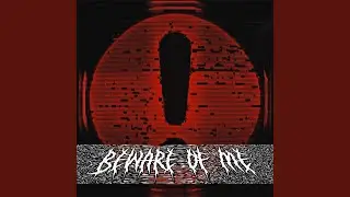 BEWARE OF ME
