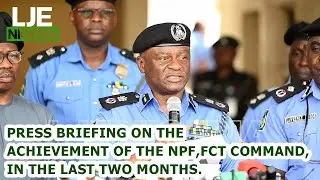 Press briefing on the Achievement of the NPF, FCT Command, in the last two months.