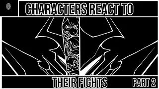 CHARACTERS react to THEIR FIGHTS | PART 2 | Gacha reaction 