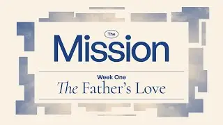 The Mission Week One |The Father`s Love - Awonke Mbangi 