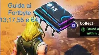 Fortnite: Guida ai Fortbyte 13,17,55 e 64!