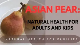 A Fruit for the Whole Family: Why You Need the Asian Pear in Your Diet